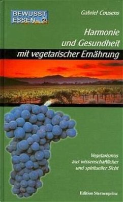 Bewusst essen / Harmonie und Gesundheit mit vegetarischer Ernährung / Bewusst essen Bd.2 - Cousens, Gabriel