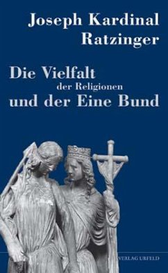 Die Vielfalt der Religionen und der Eine Bund - Ratzinger, Joseph