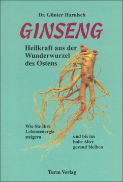 Ginseng - Heilkraft aus der Wunderwurzel des Ostens - Harnisch, Günter