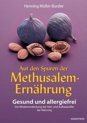 Auf den Spuren der Methusalem-Ernährung von Henning Müller-Burzler  portofrei bei bücher.de bestellen