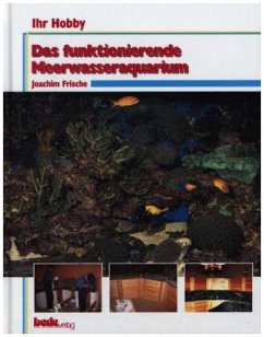 Das funktionierende Meerwasseraquarium - Frische, Joachim