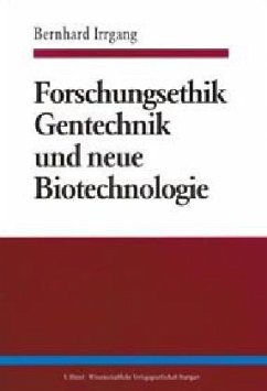 Forschungsethik, Gentechnik und neue Biotechnologie - Irrgang, Bernhard