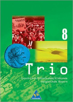 8. Schuljahr / Trio, Geschichte/Sozialkunde/Erdkunde, Hauptschule Bayern, bisherige Ausgabe 8. Schuljahr / Trio, Geschichte/Sozialkunde/Erdkunde, Hauptschule Bayern, bisherige Ausgabe