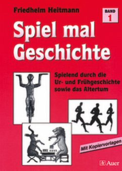 Spielend durch die Ur- und Frühgeschichte sowie das Altertum / Spiel mal Geschichte Bd.1 - Heitmann, Friedhelm