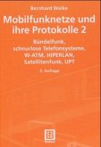 Bündelfunk, schnurlose Telefonsysteme, W-ATM, HIPERLAN, Satellitenfunk, UPT / Mobilfunknetze und ihre Protokolle, 2 Bde. Bd.2