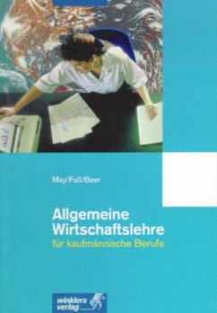 Allgemeine Wirtschaftslehre für kaufmännische Berufe - May, Eberhard; Fuß, Hans-Jürgen; Beer, Günther