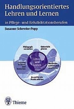 Handlungsorientiertes Lehren und Lernen in Pflegeberufen und Rehabilitationsberufen - Schewior-Popp, Susanne