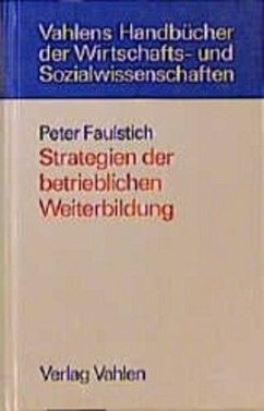Strategien der betrieblichen Weiterbildung - Faulstich, Peter