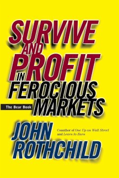 Survive and Profit in Ferocious Markets - Rothchild, John