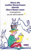 Wenn die weißen Riesenhasen abends übern Rasen rasen: Kindergedichte aus vier Jahrhunderten