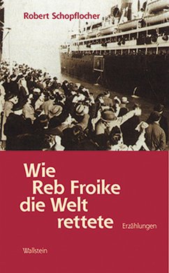 Wie Reb Froike die Welt rettete - Schopflocher, Robert