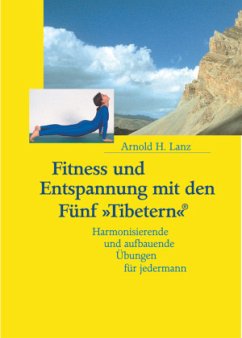 Fitness und Entspannung mit den Fünf 'Tibetern' - Lanz, Arnold H.