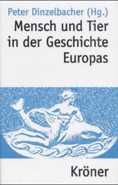 Mensch und Tier in der Geschichte Europas - Dinzelbacher, Peter (Hrsg.)