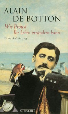 Wie Proust Ihr Leben verändern kann - Botton, Alain de