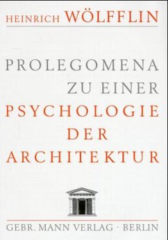 Prolegomena zu einer Psychologie der Architektur - Wölfflin, Heinrich
