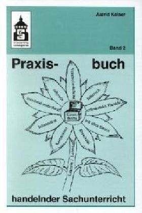 Praxisbuch handelnder Sachunterricht Praxisbuch handelnder Sachunterricht