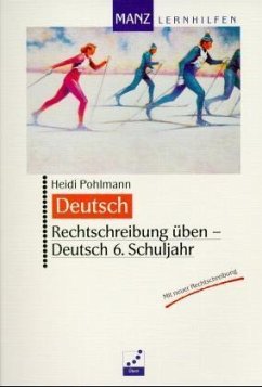 Rechtschreibung üben, Deutsch 6. Schuljahr - Pohlmann, Heidi
