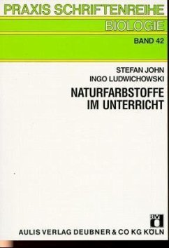 Naturfarbstoffe im Unterricht - John, Stefan; Ludwichowski, Ingo