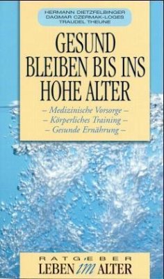 Gesund bleiben bis ins hohe Alter - Dietzfelbinger, Hermann; Czermak-Loges, Dagmar; Theune, Traudel