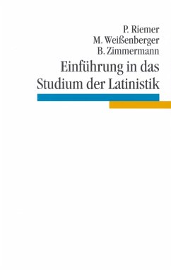 Einführung in das Studium der Latinistik - Riemer, Peter; Weißenberger, Michael; Zimmermann, Bernhard