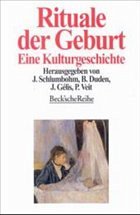 Rituale der Geburt - Schlumbohm, Jürgen / Duden, Barbara / Gelis, Jacques / Veit, Patrice (Hgg.)