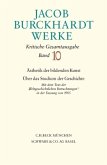 Jacob Burckhardt Werke Bd. 10: Ästhetik der bildenden Kunst - Über das Studium der Geschichte / Werke Bd.10