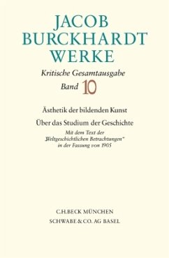 Jacob Burckhardt Werke Bd. 10: Ästhetik der bildenden Kunst - Über das Studium der Geschichte / Werke Bd.10 - Burckhardt, Jacob Chr.