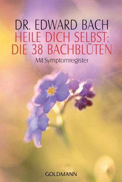 Heile Dich selbst: Die 38 Bachblüten - Bach, Edward