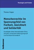 Menschenrechte im Spannungsfeld von Freiheit, Gleichheit und Solidarität Menschenrechte im Spannungsfeld von Freiheit, Gleichheit und Solidarität