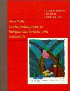 Gestaltpädagogik in Religionsunterricht und Gemeinde - Müller, Alois