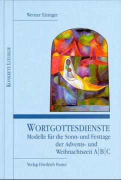 Wortgottesdienste. Modelle für die Sonn- und Festtage der Advents- und Weihnachtszeit A/B/C - Eizinger, Werner