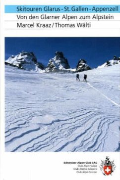 Skitouren Glarus, St. Gallen, Appenzell - Kraaz, Marcel; Wälti, Thomas