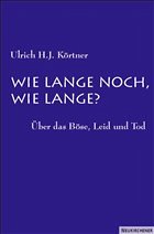 Wie lange noch, wie lange? - Körtner, Ulrich H. J.