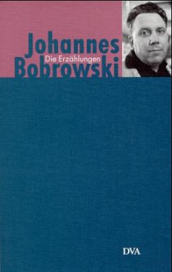 Die Erzählungen, Vermischte Prosa und Selbstzeugnisse - Bobrowski, Johannes