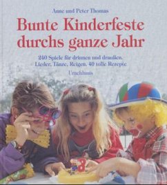 Bunte Kinderfeste durchs ganze Jahr - Thomas, Anne;Thomas, Peter