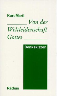 Von der Weltleidenschaft Gottes - Marti, Kurt