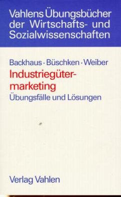 Industriegütermarketing - Backhaus, Klaus; Büschken, Joachim; Weiber, Rolf