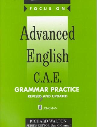 Grammar Practice / Focus On, Advanced English C.A.E., New edition Grammar Practice / Focus On, Advanced English C.A.E., New edition