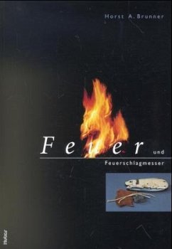 Feuer und Feuerschlagmesser - Brunner, Horst A.