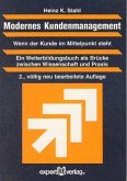 Modernes Kundenmanagement. Wenn der Kunde im Mittelpunkt steht by Stahl, Heinz Durch die breit angelegte Auseinandersetzung mit den zahlreichen Konzepten und Begriffen des Kundenmanagements liefert de