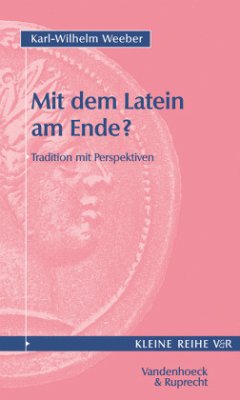 Mit dem Latein am Ende? - Weeber, Karl-Wilhelm