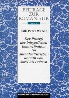 Cover Beiträge zur Romanistik / Der Prozess der bürgerlichen Emanzipation im anti-idealistischen Roman von Sorel bis Prévost