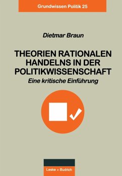 Theorien rationalen Handelns in der Politikwissenschaft - Braun, Dietmar