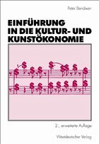 Einführung in die Kultur- und Kunstökonomie - Bendixen, Peter