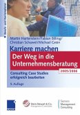 Karriere machen: Der Weg in die Unternehmensberatung: Consulting Case Studies erfolgreich bearbeiten