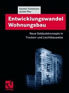 Entwicklungswandel Wohnungsbau: Neue Gebäudekonzepte in Trocken- und Leichtbauweise - Tichelmann, Karsten; Pfau, Jochen