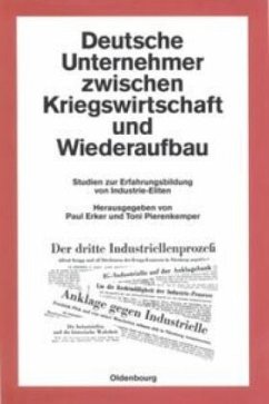 Deutsche Unternehmer zwischen Kriegswirtschaft und Wiederaufbau - Erker, Paul / Pierenkemper, Toni (Hgg.)