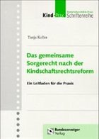 Das gemeinsame Sorgerecht nach der Kindschaftsrechtsreform - Keller, Tanja