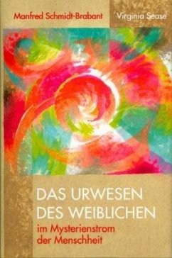 Das Urwesen des Weiblichen im Mysterienstrom der Menschheit - Sease, Virginia;Schmidt-Brabant, Manfred