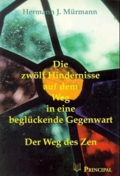 Die zwölf Hindernisse auf dem Weg in eine beglückende Gegenwart - Mürmann, Hermann J.